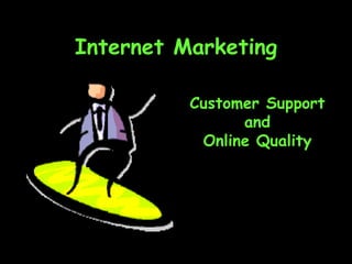 Internet Marketing Customer Support and Online Quality 