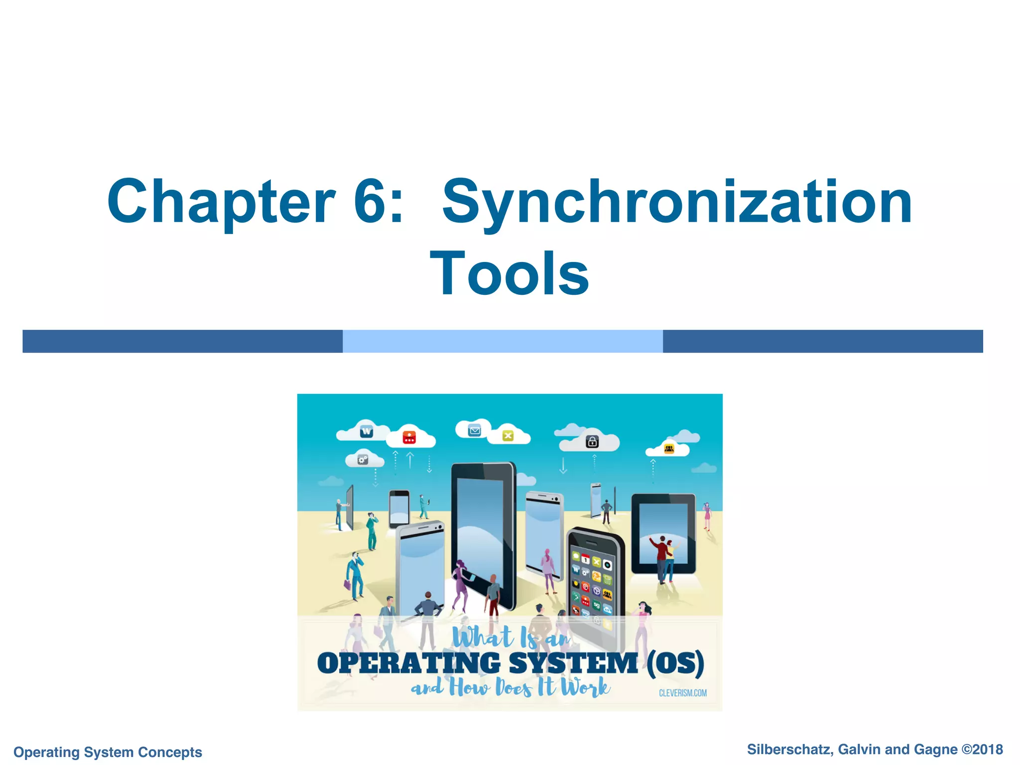 Silberschatz, Galvin and Gagne ©2018
Operating System Concepts
Chapter 6: Synchronization
Tools
 
