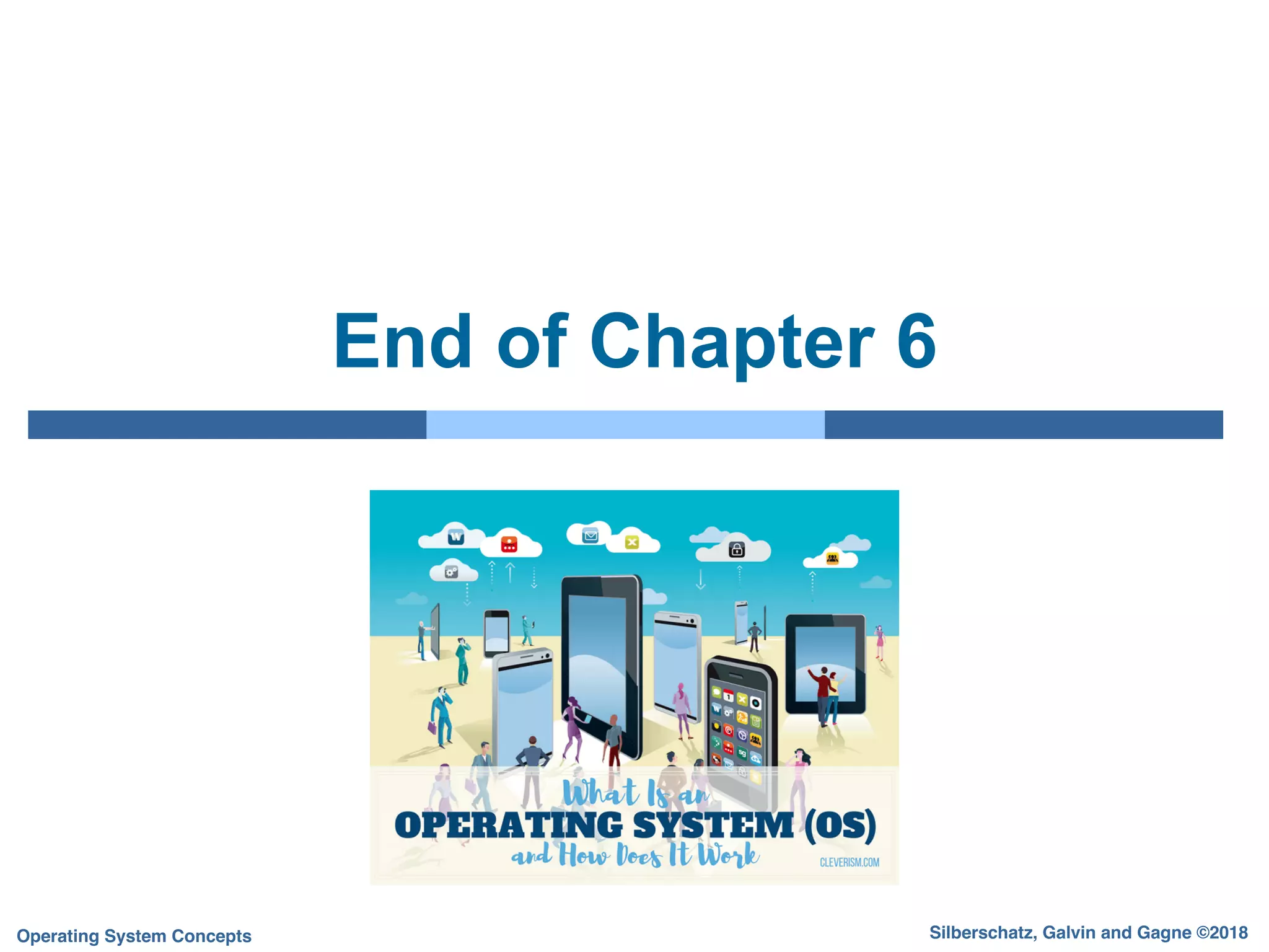 Silberschatz, Galvin and Gagne ©2018
Operating System Concepts
End of Chapter 6
 