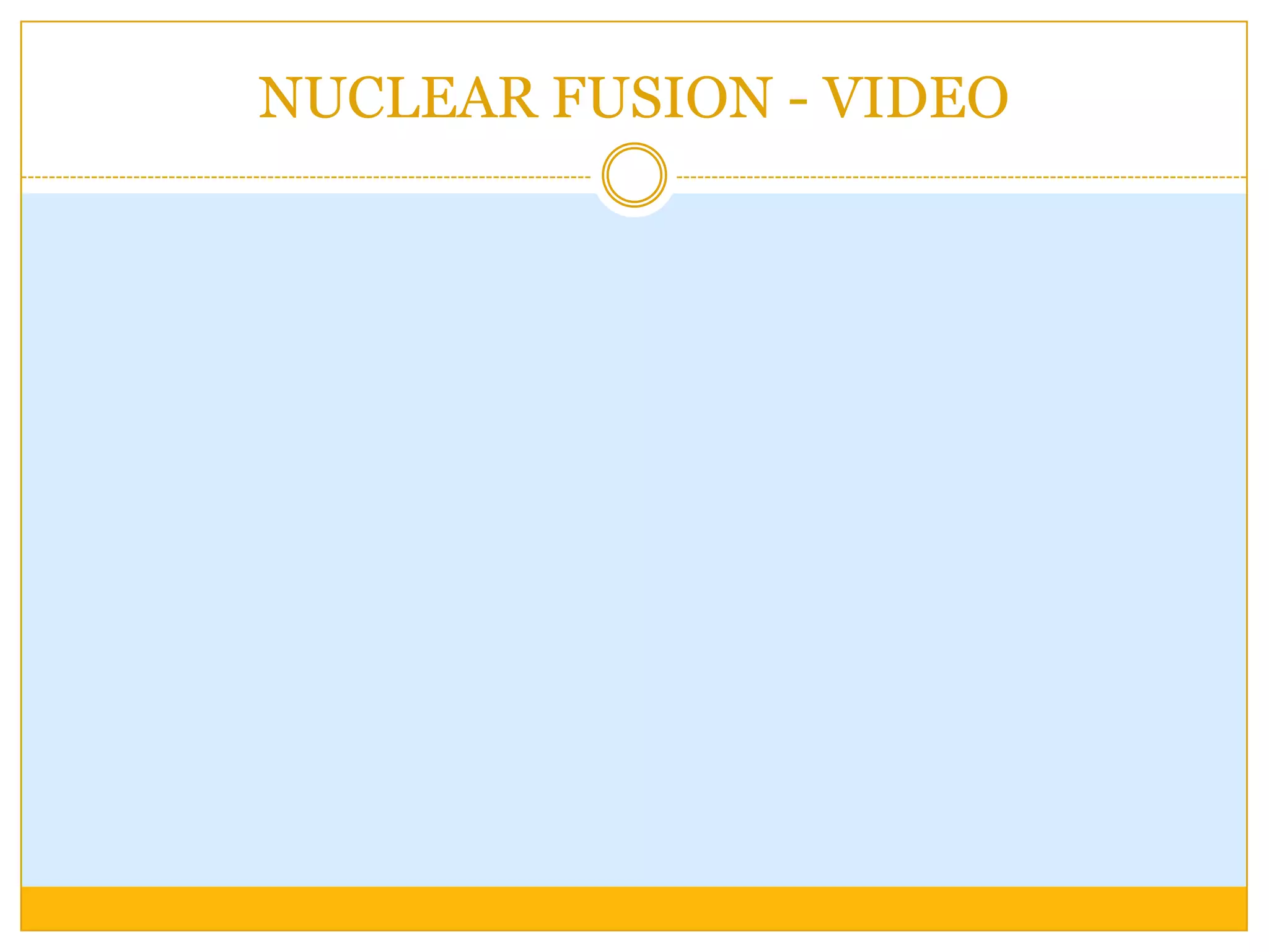 NUCLEAR FUSION - VIDEO
 