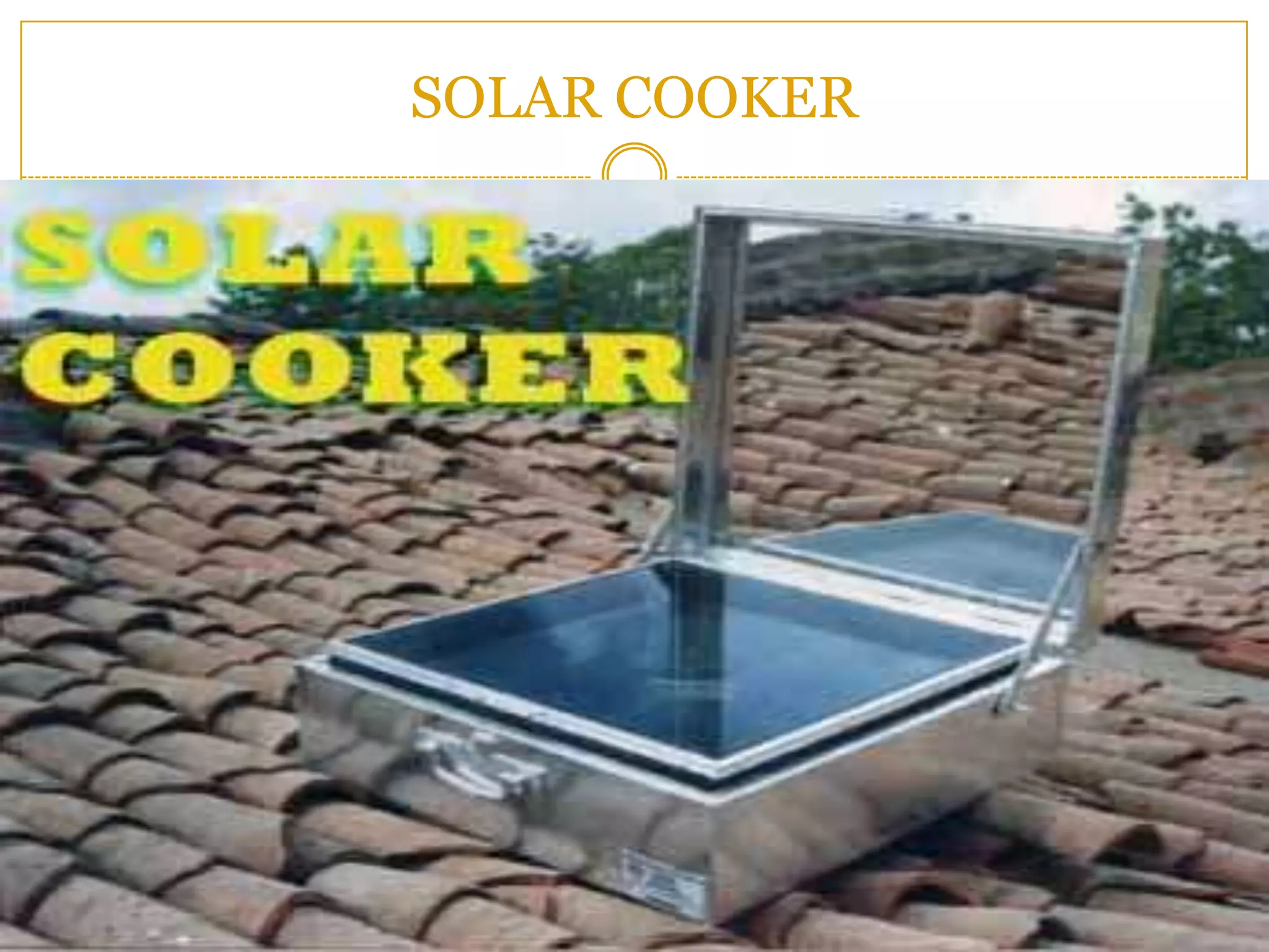 SOLAR COOKER
 