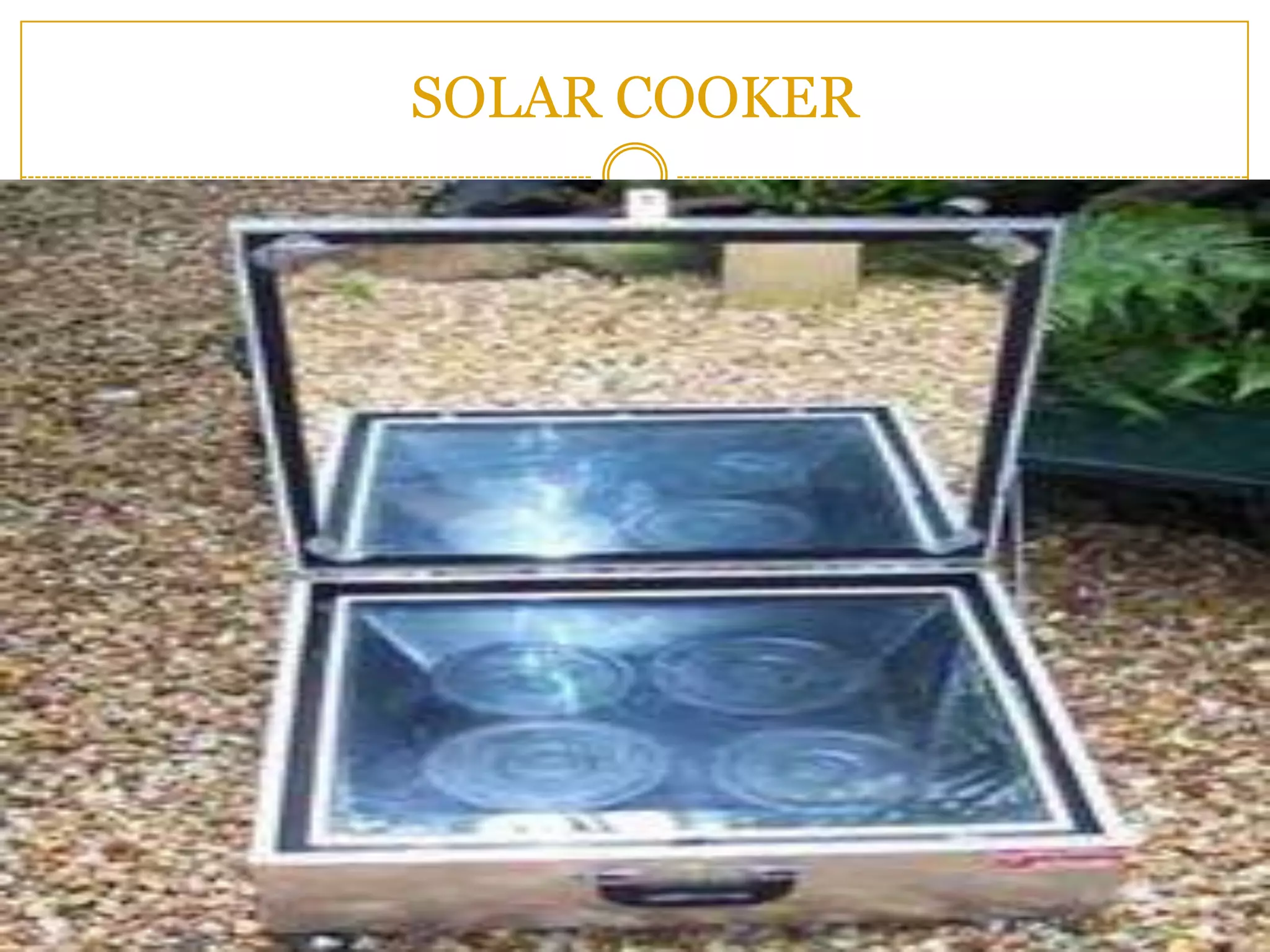 SOLAR COOKER
 