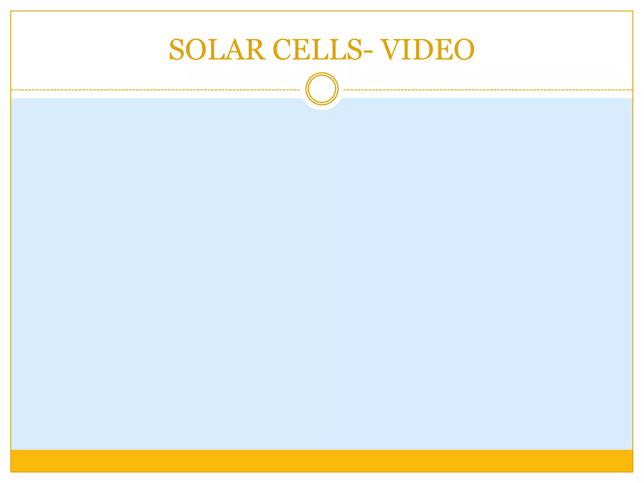 SOLAR CELLS- VIDEO
 