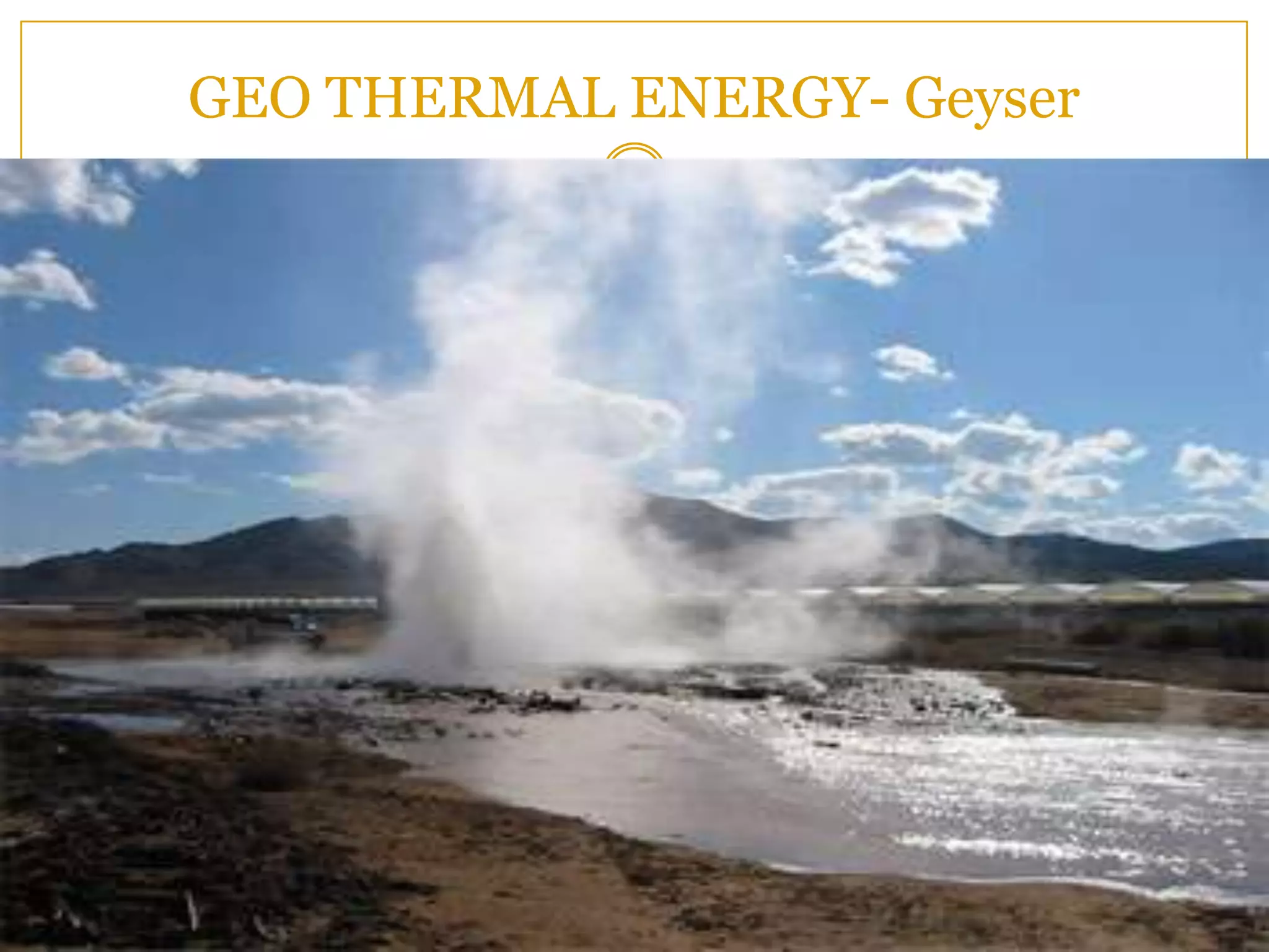 GEO THERMAL ENERGY- Geyser
 