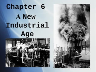 Chapter 6
A New
Industrial
Age
1877-1900
 