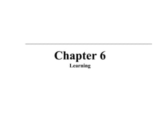 Chapter 6
Learning
 