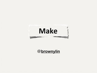 Make

@brownylin
 