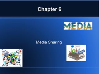 Chapter 6

Media Sharing

 
