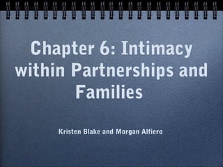 Chapter 6: Intimacy
within Partnerships and
       Families
     Kristen Blake and Morgan Alfiero
 