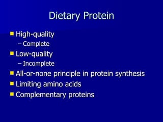 Dietary Protein High-quality Complete Low-quality Incomplete All-or-none principle in protein synthesis  Limiting amino acids Complementary proteins 