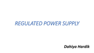 REGULATED POWER SUPPLY
Dahiya Hardik
 