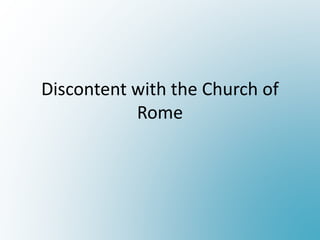 Discontent with the Church of
Rome
 