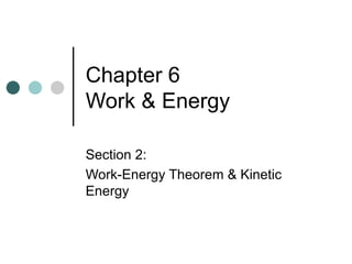 Chapter 6  Work & Energy Section 2: Work-Energy Theorem & Kinetic Energy 