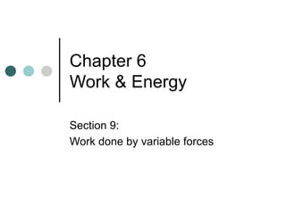Chapter 6  Work & Energy Section 9: Work done by variable forces 