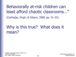 Behaviorally at-risk children can least afford chaotic classrooms…”  (Cartledge, Singh, & Gibson, 2008, pp. 31–32).   Why is this true?  What does it mean? 