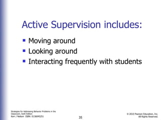 Active Supervision includes: Moving around Looking around Interacting frequently with students 