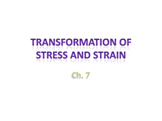 Transformation of Stress and Strain Ch. 7 