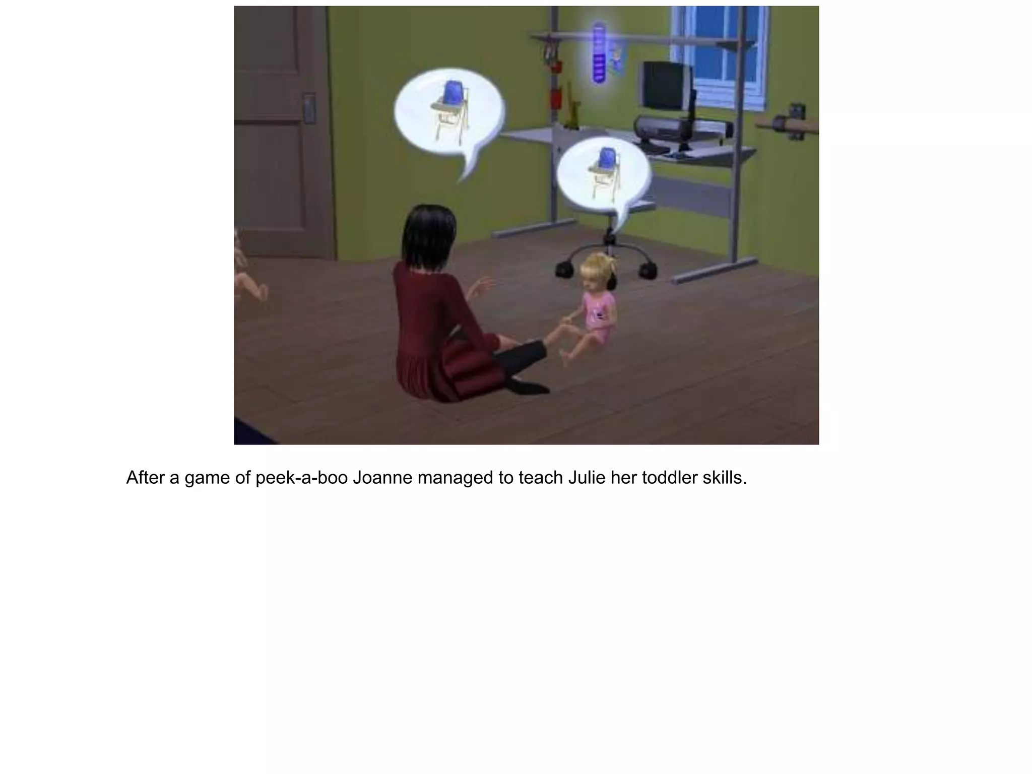 After a game of peek-a-boo Joanne managed to teach Julie her toddler skills.
 