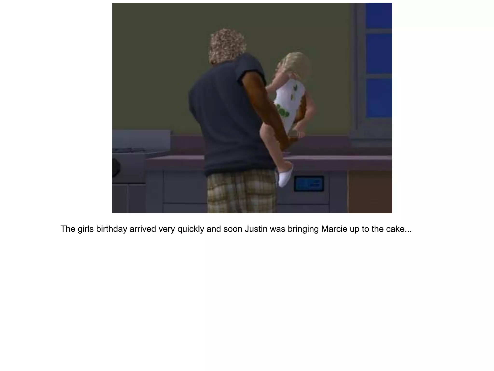 The girls birthday arrived very quickly and soon Justin was bringing Marcie up to the cake...
 