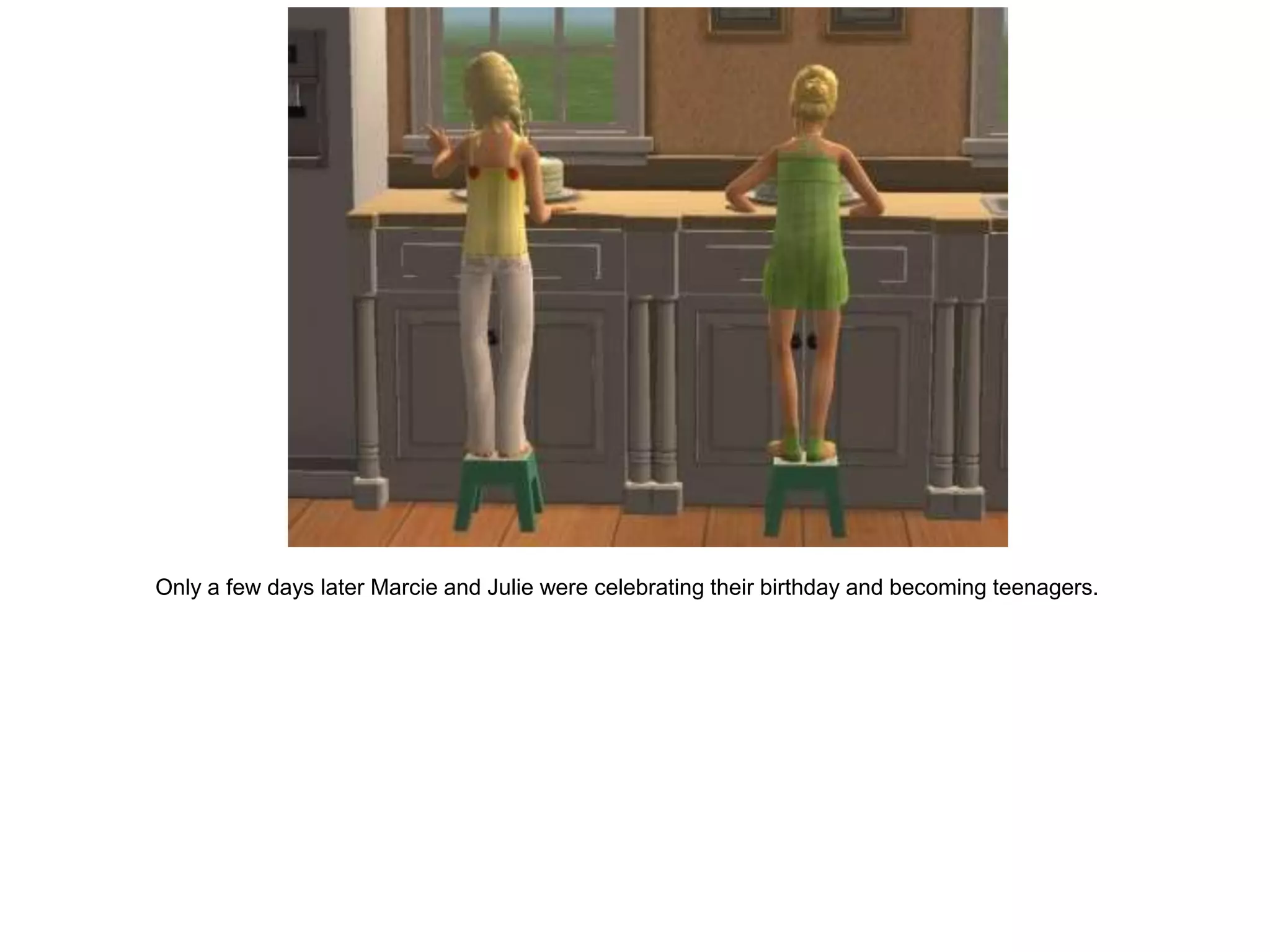 Only a few days later Marcie and Julie were celebrating their birthday and becoming teenagers.
 