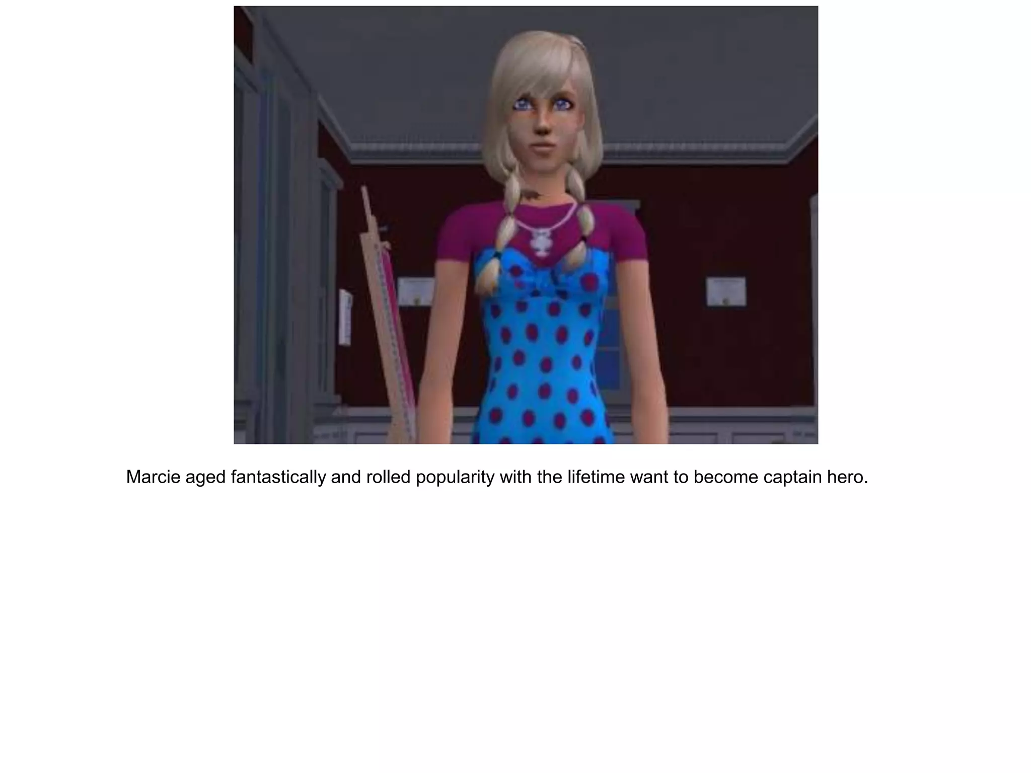 Marcie aged fantastically and rolled popularity with the lifetime want to become captain hero.
 