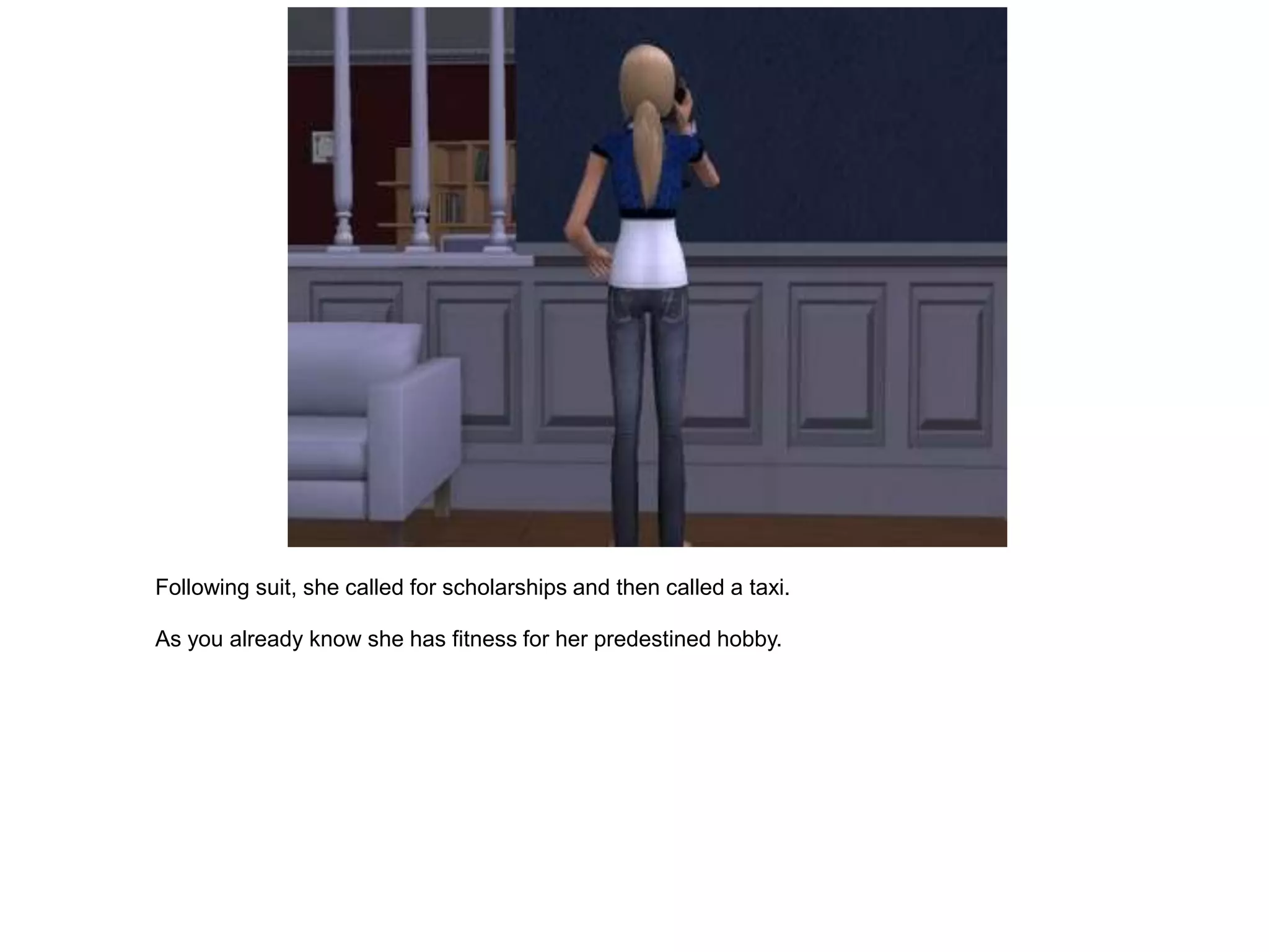 Following suit, she called for scholarships and then called a taxi.

As you already know she has fitness for her predestined hobby.
 