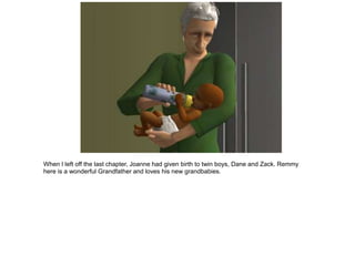 When I left off the last chapter, Joanne had given birth to twin boys, Dane and Zack. Remmy
here is a wonderful Grandfather and loves his new grandbabies.
 