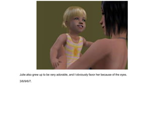 Julie also grew up to be very adorable, and I obviously favor her because of the eyes.

3/6/9/6/7.
 