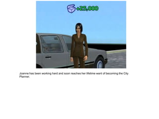 Joanne has been working hard and soon reaches her lifetime want of becoming the City
Planner.
 