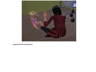 ...apartment life interactions.
 