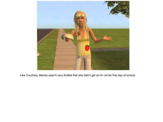 Like Courtney, Marcie wasn't very thrilled that she didn't get an A+ at her first day of school.
 