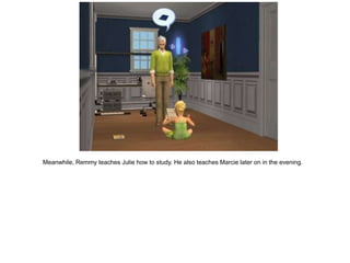 Meanwhile, Remmy teaches Julie how to study. He also teaches Marcie later on in the evening.
 