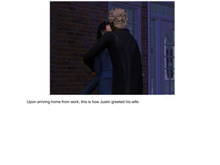 Upon arriving home from work, this is how Justin greeted his wife.
 