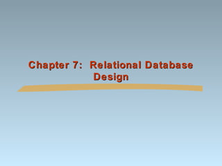 Chapter 7: Relational Database
Design

 