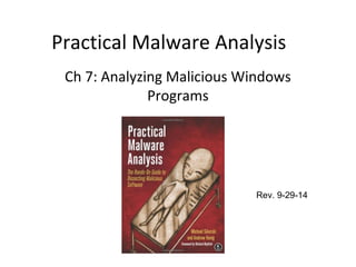 Practical Malware Analysis
Ch 7: Analyzing Malicious Windows
Programs
Rev. 9-29-14
 