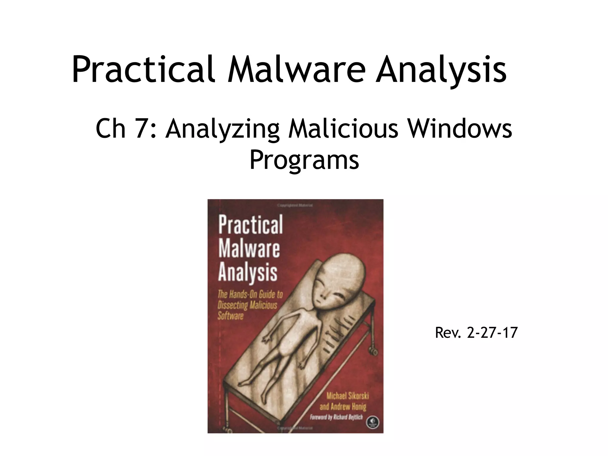 Practical Malware Analysis
Ch 7: Analyzing Malicious Windows
Programs
Rev. 2-27-17
 