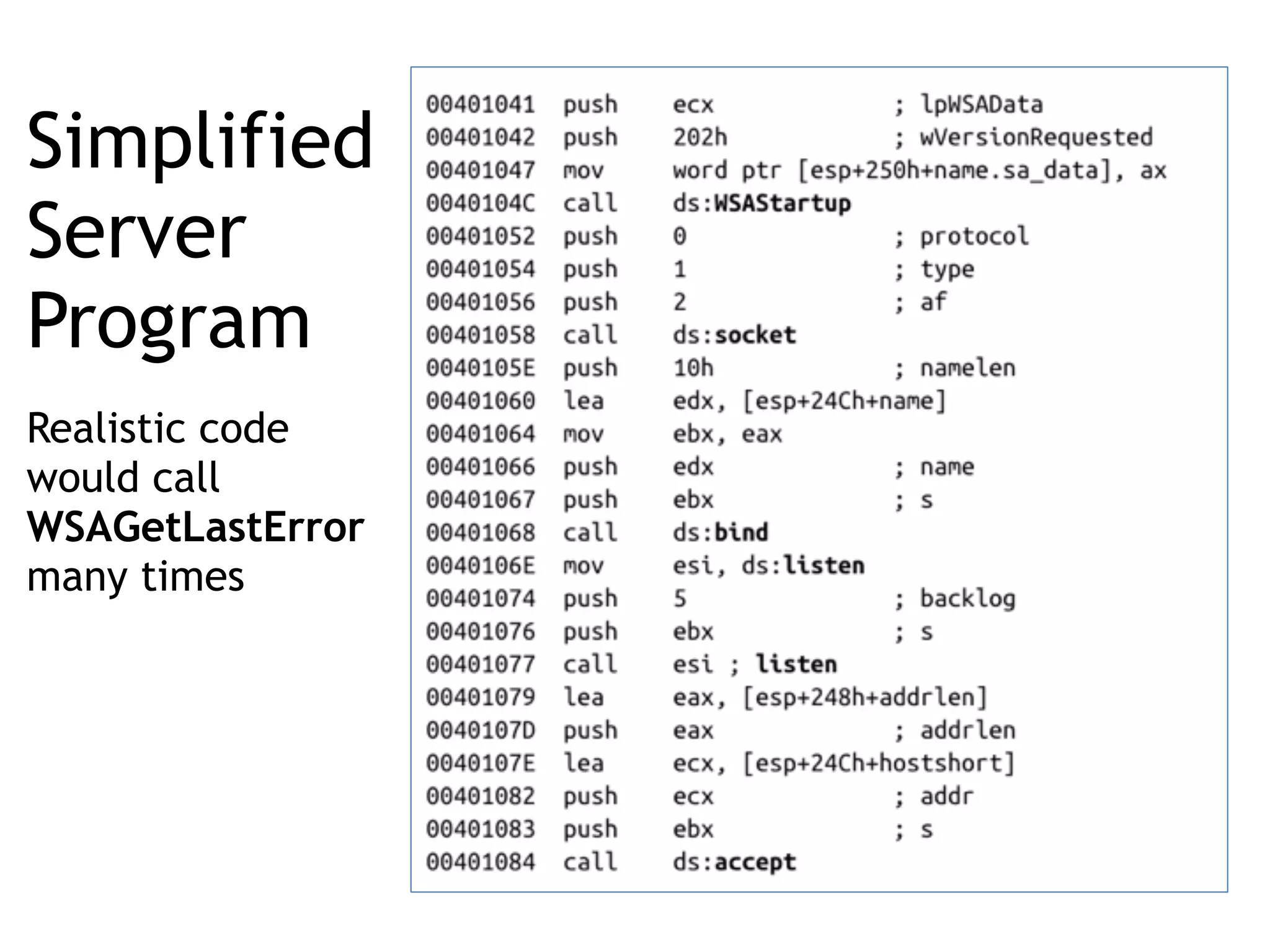 Simplified 
Server 
Program
Realistic code
would call
WSAGetLastError
many times
 