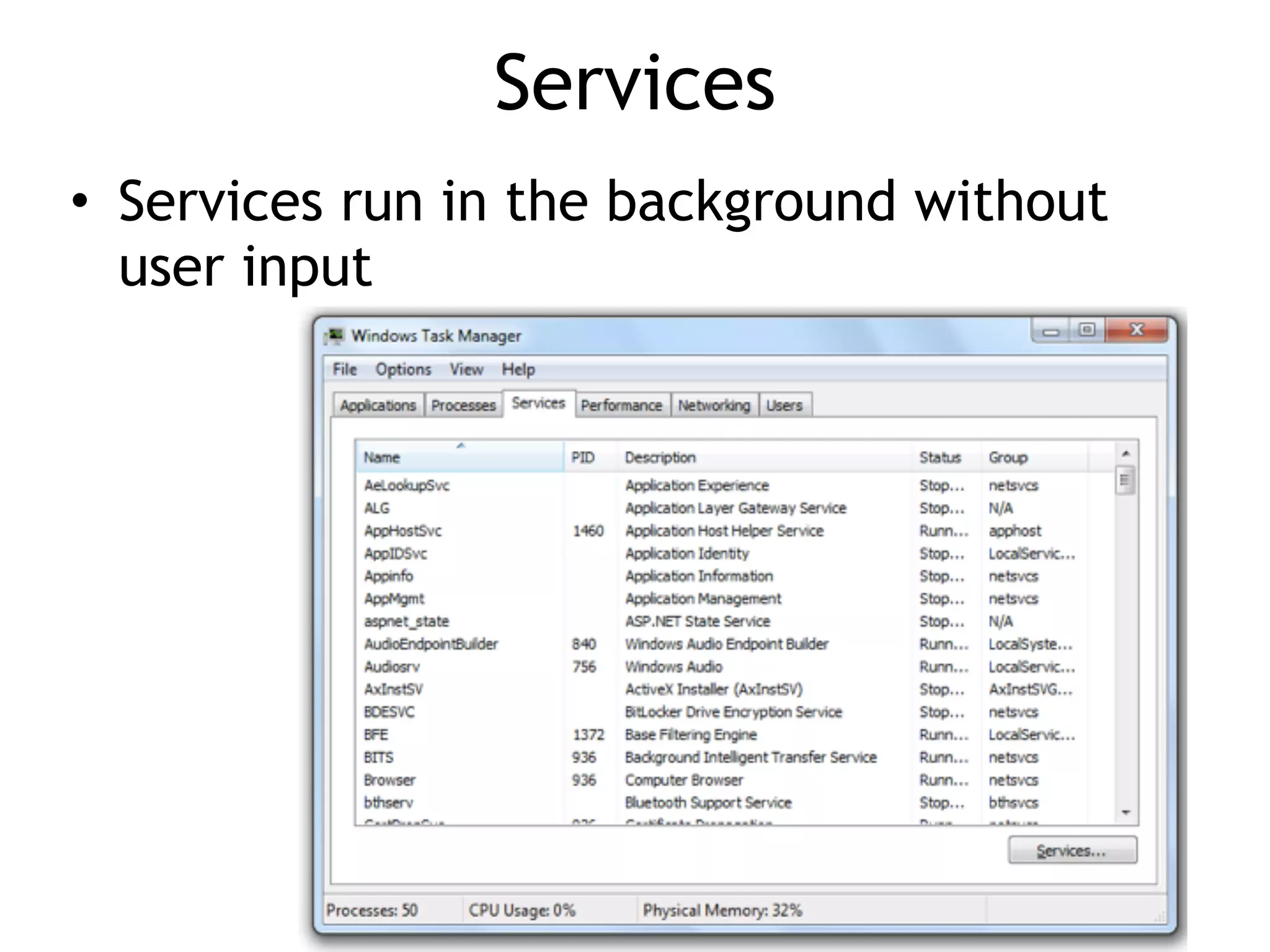 Services
• Services run in the background without
user input
 