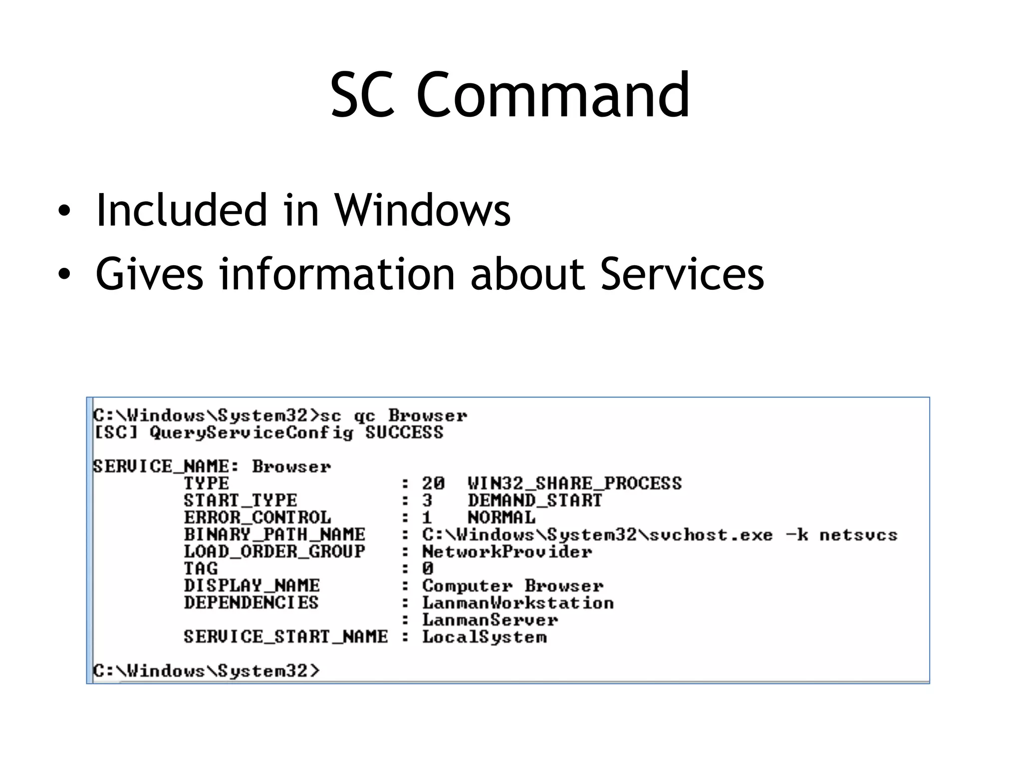 SC Command
• Included in Windows
• Gives information about Services
 