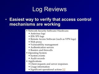 Log Reviews
• Easiest way to verify that access control
mechanisms are working
 