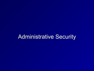 Administrative Security
 