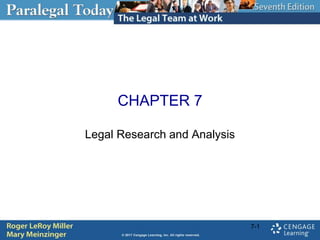CHAPTER 7
Legal Research and Analysis
7-1
 