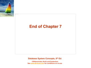 Database System Concepts, 6th Ed.
©Silberschatz, Korth and Sudarshan
See www.db-book.com for conditions on re-use
End of Chapter 7
 