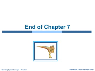 Silberschatz, Galvin and Gagne ©2013
Operating System Concepts – 9th
Edition
End of Chapter 7
 