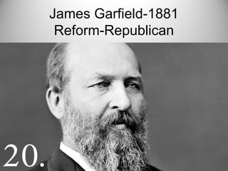 James Garfield-1881
Reform-Republican
 