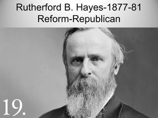 Rutherford B. Hayes-1877-81
Reform-Republican
 