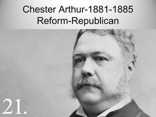 Chester Arthur-1881-1885
Reform-Republican
 