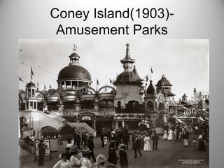 Coney Island(1903)-
Amusement Parks
 