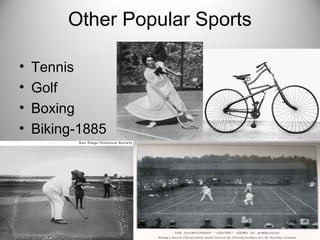 Other Popular Sports
• Tennis
• Golf
• Boxing
• Biking-1885
 
