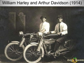 William Harley and Arthur Davidson (1914)
 